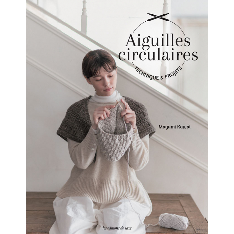 Aiguilles circulaires - techniques & projets : livre de tricot