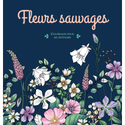 Fleurs sauvages - Coloriages pour me détendre Livre Beaux-arts