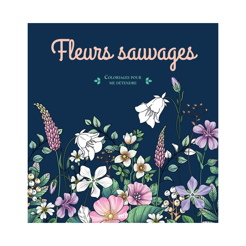 Fleurs sauvages - Coloriages pour me détendre Livre Beaux-arts